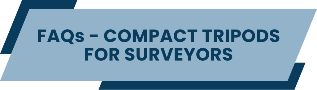 FAQs - Answering Common Questions About Compact Tripods for Surveyors
