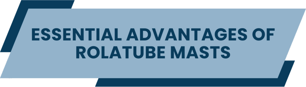 Essential Advantages of Rolatube Masts