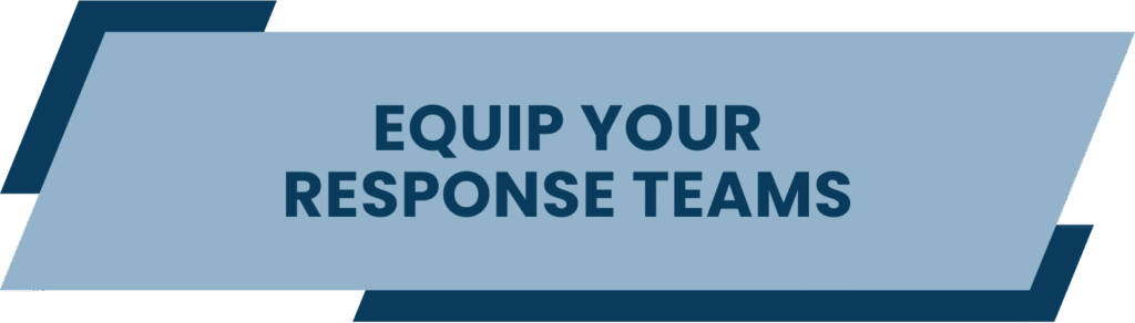 Equip Your Response Teams