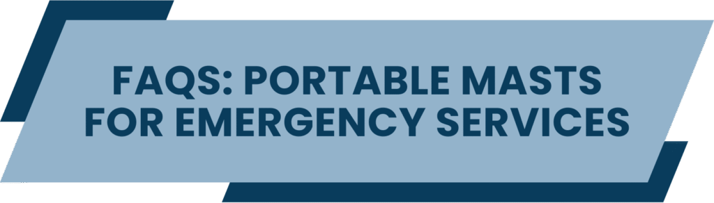 FAQs: Portable Masts for Emergency Services